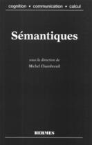 Couverture du livre « Semantiques (coll. cognition, communication, calcul) » de Chambreuil Michel aux éditions Hermes Science