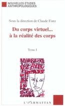 Couverture du livre « DU CORPS VIRTUEL À LA RÉALITÉ DES CORPS : Tome 1 » de Claude Fintz aux éditions L'harmattan