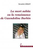Couverture du livre « La mort subite ou la renaissance de gwendoline burhin » de Bernadette Lorquet aux éditions Societe Des Ecrivains