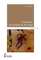 Couverture du livre « D'amour, de larmes et de sang » de Alin Cheraud aux éditions Societe Des Ecrivains