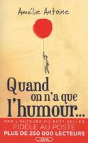 Couverture du livre « Quand on n'a que l'humour... » de Amelie Antoine aux éditions Michel Lafon