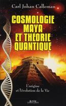 Couverture du livre « Cosmologie maya et théorie quantique ; l'origine et l'évolution de la vie » de Carl J. Calleman aux éditions Alphee.jean-paul Bertrand