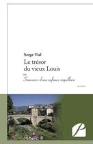 Couverture du livre « Le trésor du vieux Louis ; ou souvenirs d'une enfance sospelloise » de Serge Vial aux éditions Du Pantheon