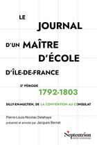 Couverture du livre « Le journal d'un maître d'école d'Île-de-France 1792-1803 : Silly-en-Multien, de la Convention au Consulat » de Jacques Bernet et Pierre-Louis-Nicolas Delahaye aux éditions Pu Du Septentrion