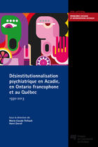 Couverture du livre « Désinstitutionnalisation psychiatrique en Acadie, en Ontario francophone et au Québec, 1930-2013 » de Marie-Claude Thifault et Henri Dorvil aux éditions Pu De Quebec