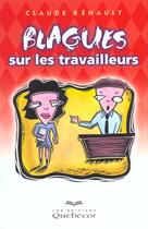 Couverture du livre « Blagues Sur Les Travailleurs » de Claude Renault aux éditions Quebecor