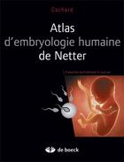 Couverture du livre « Atlas d'embryologie humaine de Netter » de Franck Netter et Cochard, Larry, R. aux éditions De Boeck Superieur