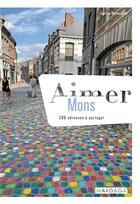 Couverture du livre « Aimer Mons ; 200 adresses à partager » de  aux éditions Mardaga Pierre
