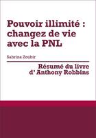 Couverture du livre « Pouvoir illimité : changez de vie avec la PNL, de Anthony Robbins (résumé) » de Sabrina Zoubir aux éditions Primento Editions