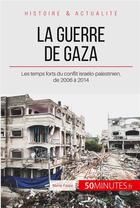 Couverture du livre « La guerre de Gaza 2006-2014 ; les temps forts du conflit israelo-palestinien » de Faure Marie aux éditions 50minutes.fr