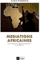 Couverture du livre « Médiations africaines ; Omar Bongo et les défis diplomatiques d'un continent » de Elikia M'Bokolo aux éditions Archipel