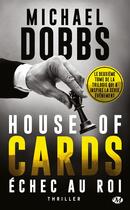 Couverture du livre « House of cards Tome 2 : échec au roi » de Michael Dobbs aux éditions Bragelonne