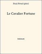 Couverture du livre « Le cavalier Fortune » de Paul Feval aux éditions Bibebook