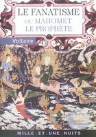 Couverture du livre « Le Fanatisme Ou Mahomet Le Prophete » de Voltaire aux éditions Mille Et Une Nuits