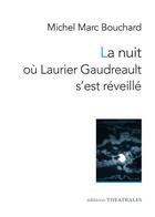 Couverture du livre « La nuit où Laurier Gaudreault s'est réveillé » de Michel Marc Bouchard aux éditions Theatrales