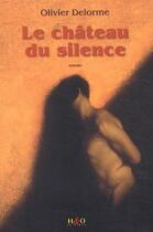 Couverture du livre « Le château du silence » de Olivier Delorme aux éditions H&o