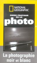 Couverture du livre « Guide de la photo noir et blanc » de Olsenius Richard aux éditions National Geographic