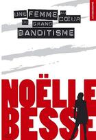 Couverture du livre « Noëlle Besse ; une femme au coeur du grand banditisme » de Noelle Besse aux éditions Trabucaire