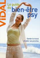 Couverture du livre « Le guide du bien-être psy ; garder le moral et aider ses proches (2e édition) » de F Bauman et A-M Gerard aux éditions Vidal