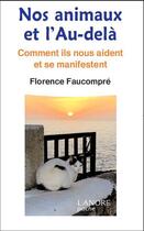 Couverture du livre « Nos animaux et l'au-delà ; comment ils nous aident et se manifestent » de Florence Faucompre aux éditions Lanore