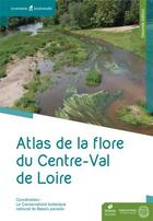 Couverture du livre « Atlas de la flore du Centre-Val de Loire » de Remi Dupre et Jordane Cordier et Sarah Gautier et Sylvain Bellenfant aux éditions Mnhn