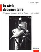 Couverture du livre « Le style documentaire ; d'August Sander à Walker Evans (1920-1945) » de Olivier Lugon aux éditions Macula