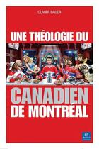 Couverture du livre « Une théologie du Canadien de Montréal » de Olivier Bauer aux éditions Bayard Canada Livres