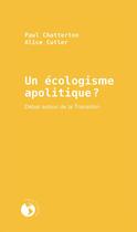 Couverture du livre « Un écologisme apolitique ? ; débat autour de la transition » de Paul Chatterton et Alice Cutler aux éditions Ecosociete