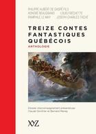 Couverture du livre « Treize contes fantastiques québécois : anthologie » de Claude Gonthier et Bernard Meney aux éditions Xyz