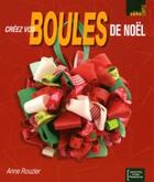 Couverture du livre « Créez vos boules de Noël » de Anne Rouzier aux éditions Creapassions.com