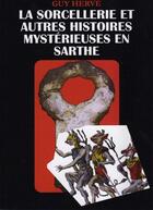 Couverture du livre « La sorcellerie et autres histoires mystèrieuses en Sarthe » de Guy Herve aux éditions Guy Herve
