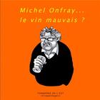 Couverture du livre « Michel Onfray... le vin mauvais ? » de Thierry Weber et Olivier Humbrecht aux éditions Tonnerre De L'est