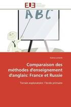 Couverture du livre « Comparaison des methodes d'enseignement d'anglais: france et russie - terrain exploratoire: l'ecole » de Lemerle Ksenia aux éditions Editions Universitaires Europeennes