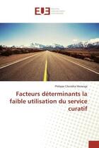 Couverture du livre « Facteurs determinants la faible utilisation du service curatif » de Cilundika Mulenga P. aux éditions Editions Universitaires Europeennes