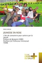 Couverture du livre « JEUNESSE EN ROSE : L'Art de convaincre pour vaincre par la parole Préface de Benjamin SOROPostface de Professeur Emmanu » de Rene Elingan aux éditions Croix Du Salut