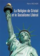 Couverture du livre « La religion de cristal et le socialisme libéral » de Richer Remi aux éditions Verone