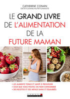 Couverture du livre « Le grand livre de l'alimentation de la future maman » de Catherine Conan aux éditions Editions Leduc