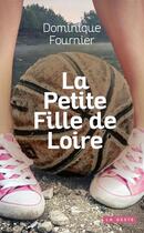 Couverture du livre « La petite fille de Loire » de Dominique Fournier aux éditions Geste