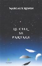 Couverture du livre « Le ciel se partage » de Margaux Ronin aux éditions Le Lys Bleu