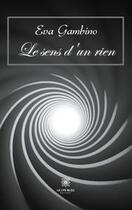 Couverture du livre « Le sens d'un rien » de Eva Gambino aux éditions Le Lys Bleu