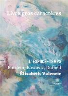 Couverture du livre « L'espace-temps : Einstein, Boscovic, Dutheil » de Elisabeth Valencic aux éditions Le Lys Bleu