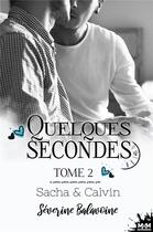 Couverture du livre « Quelques secondes Tome 2 : Sacha & Calvin » de Severine Balavoine aux éditions Mxm Bookmark