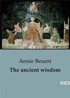 Couverture du livre « The ancient wisdom : A Thorough Guide to Theosophical Teachings and Spiritual Enlightenment » de Annie Besant aux éditions Shs Editions