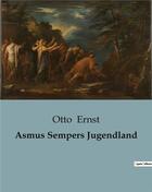 Couverture du livre « Asmus Sempers Jugendland » de Otto Ernst aux éditions Culturea