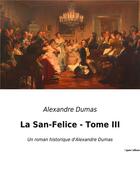 Couverture du livre « La San-Felice - Tome III : Un roman historique d'Alexandre Dumas » de Alexandre Dumas aux éditions Culturea