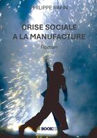 Couverture du livre « Crise sociale à la Manufacture » de Philippe Rafin aux éditions Bookelis