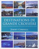 Couverture du livre « Destinations de grande croisière ; un guide inspirant vers toutes les destinations du monde » de Jimmy Cornell aux éditions Voiles Et Voiliers