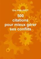 Couverture du livre « 500 citations pour mieux gerer ses conflits » de Eric Phelippot aux éditions Lulu