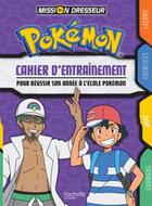 Couverture du livre « Pokémon ; cahier d'entraînement pour réussir son année à l'école Pokémon » de  aux éditions Hachette Jeunesse