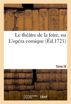 Couverture du livre « Le theatre de la foire, ou l'opera comique. contenant les meilleures pieces. tome ix - qui ont ete r » de  aux éditions Hachette Bnf